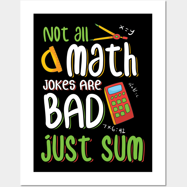 Not All Math Jokes Bad Just Sum Funny Math Teacher Design Wall Art by TeeShirt_Expressive